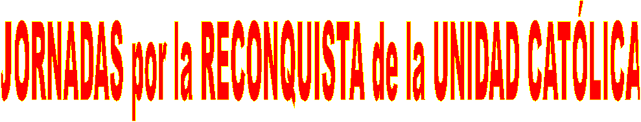 JORNADAS por la RECONQUINTA de la UNIDAD CATLICA